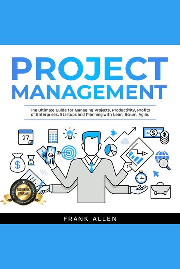 Project Management - The Ultimate Guide for Managing Projects Productivity Profits of Enterprises Startups and Planning with Lean Scrum Agile - cover