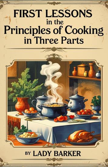 First lessons in the principles of cooking in three parts - cover