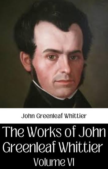 The works of john greenleaf whittier volume vi - cover