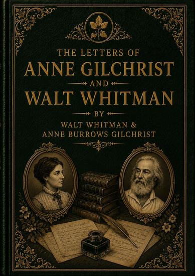 The Letters Of Anne Gilchrist And Walt Whitman By Walt Whitman and Anne Burrows Gilchrist - cover