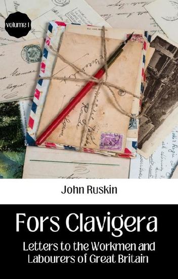 Fors clavigera letters to the workmen and labourers of great britain volume 1 - cover