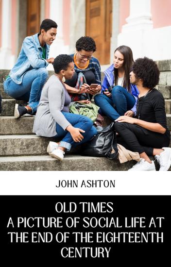 Old times a picture of social life at the end of the eighteenth century - cover