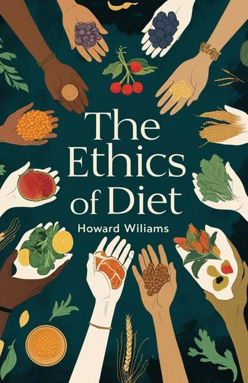 The Ethics of Diet: A Catena of Authorities Deprecatory of The Practice of Flesh-Eating - cover
