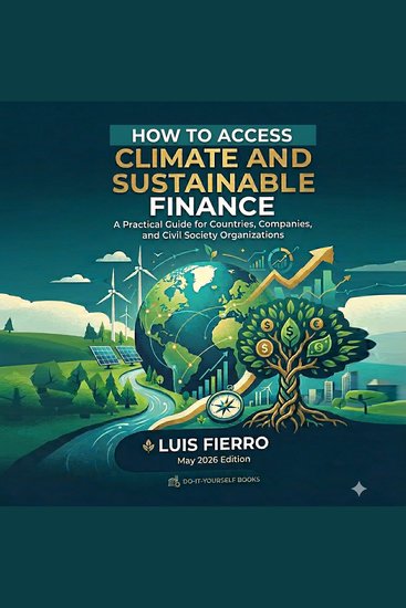 How to Access Climate and Sustainable Finance - A Practical Guide for Countries Companies and Civil Society Organizations - cover