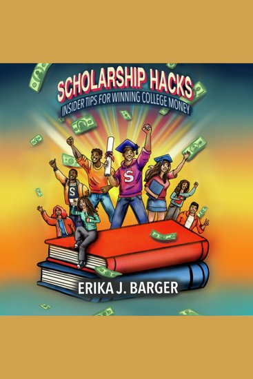 Scholarship Hacks: Insider Tips for Winning College Money - cover