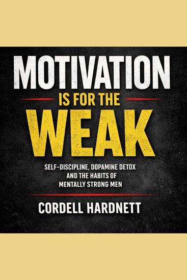 Motivation Is for the Weak - Self-Discipline Dopamine Detox and the Habits of Mentally Strong Men - cover