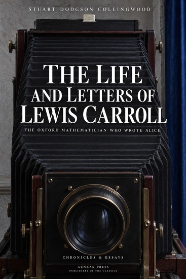 The Life and Letters of Lewis Carroll - The Oxford Mathematician Who Wrote Alice - cover