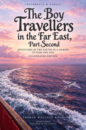 The Boy Travellers in the Far East Part Second - Adventures of Two Youths in a Journey to Siam and Java - cover