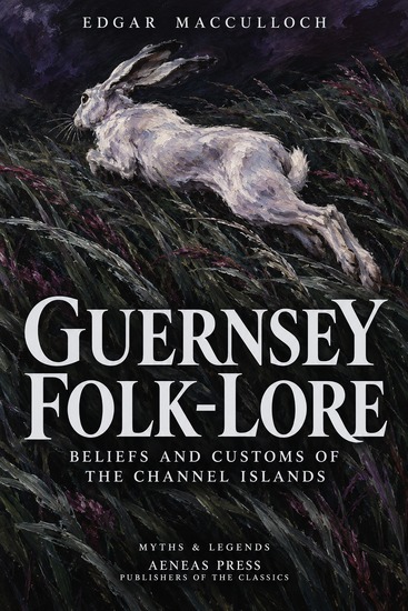 Guernsey Folk-Lore - Beliefs and Customs of the Channel Islands - cover