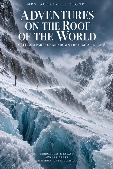 Adventures on the Roof of the World - Getting a Party Up and Down the High Alps - cover