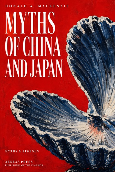 Myths of China and Japan - Dragon Kings the Sun Goddess the Eight Immortals - cover