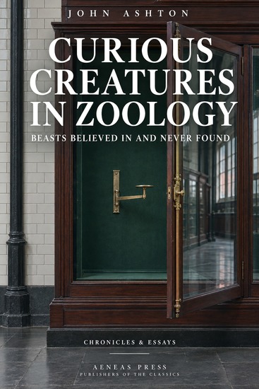 Curious Creatures in Zoology - Beasts Believed In and Never Found - cover