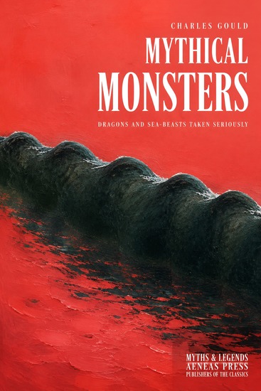 Mythical Monsters - Dragons and Sea-Beasts Taken Seriously - cover
