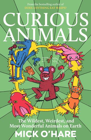 Curious Animals - Incredible Animal Facts for Kids: Strange Creatures Surprising Secrets and Mind-Blowing Nature Trivia - cover