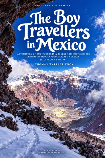 The Boy Travellers in Mexico - Adventures of Two Youths in a Journey to Northern and Central Mexico Campeachey and Yucatan - cover