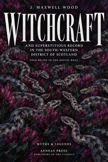 Witchcraft and Superstitious Record in the South-Western District of Scotland - Folk Belief in the South-West - cover