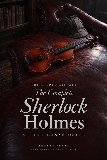 The Complete Sherlock Holmes - All Four Novels and Fifty-Six Stories - cover