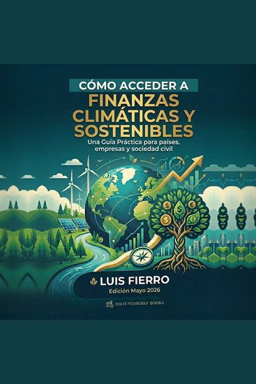 Cómo acceder a finanzas climáticas y sostenibles - Una Guía Práctica para países empresas y sociedad civil - cover