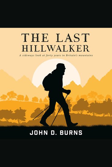 The Last Hillwalker - A sideways look at forty years in Britain's mountains - cover
