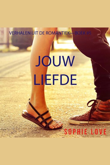 Jouw Liefde (Verhalen uit de Romantiek—Boek #5) - Digitaal voorgelezen door een electronisch gegenereerde stem - cover