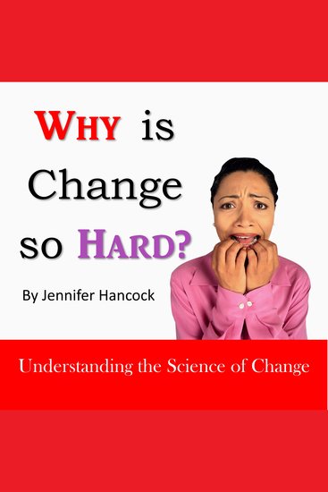 Why is Change So Hard? - Understanding the Science of Change - cover