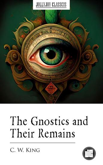 The Gnostics and Their Remains - cover