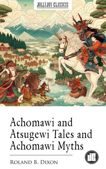 Achomawi and Atsugewi Tales and Achomawi Myths - cover