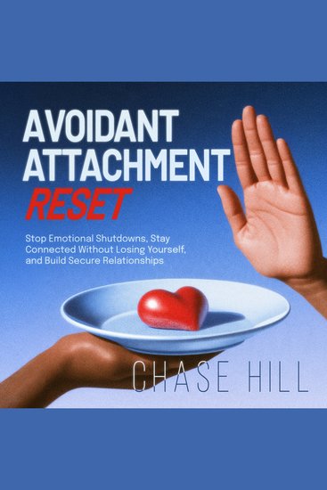 Avoidant Attachment Reset - Stop Emotional Shutdowns Stay Connected Without Losing Yourself and Build Secure Relationships - cover