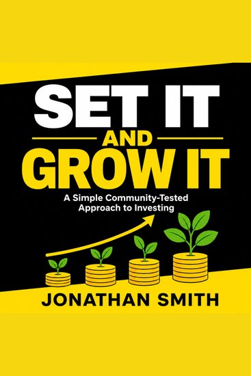 Set It and Grow It - A Simple Community-Tested Approach to Investing - cover