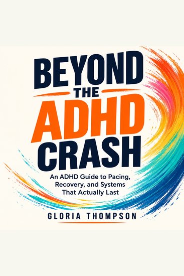 Beyond the ADHD Crash - An ADHD Guide to Pacing Recovery and Systems That Actually Last - cover