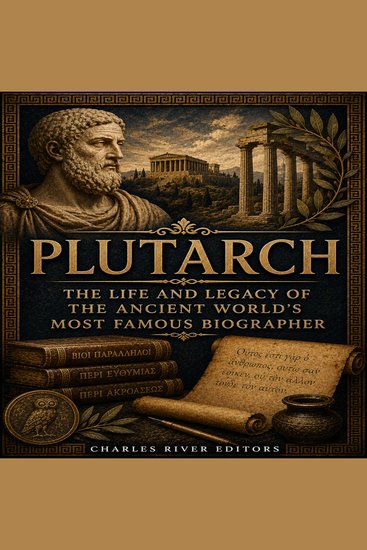 Plutarch: The Life and Legacy of the Ancient World’s Most Famous Biographer - cover