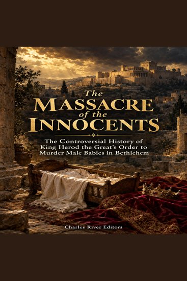 Massacre of the Innocents The: The Controversial History of King Herod the Great’s Order to Murder Male Babies in Bethlehem - cover