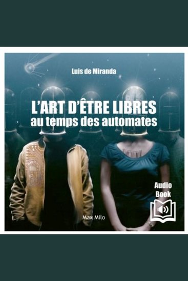 L'art d'être libres au temps des automates - - cover