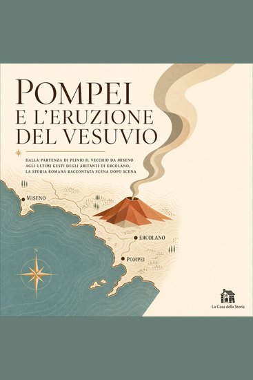 Pompei E L'Eruzione Del Vesuvio - Dalla Partenza di Plinio Il Vecchio Da Miseno Agli Ultimi Gesti Degli Abitanti di Ercolano La Storia Romana Raccontata Scena Dopo Scena - cover