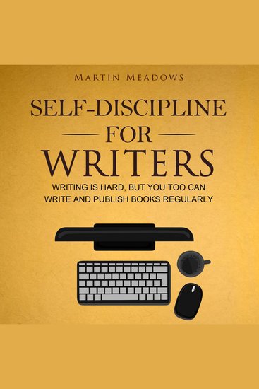 Self-Discipline for Writers - Writing Is Hard But You Too Can Write and Publish Books Regularly - cover