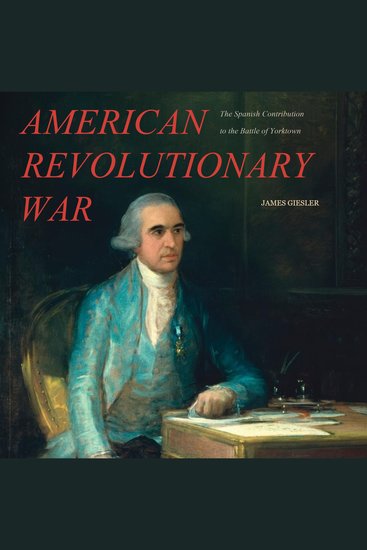 Francisco de Saavedra’s American Revolutionary War - The Spanish Contribution to the Battle of Yorktown - cover
