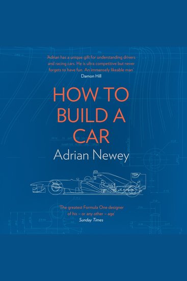 How to Build a Car: The Autobiography of the World’s Greatest Formula 1 Designer - cover