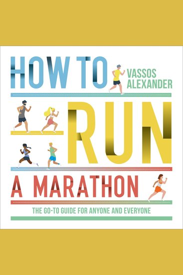 How to Run a Marathon: The Go-to Guide for Anyone and Everyone - cover