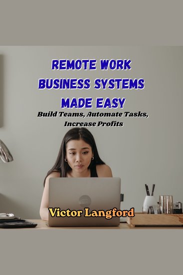 Remote Work Business Systems Made Easy - Build Teams Automate Tasks Increase Profits - cover