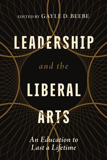 Leadership and the Liberal Arts - An Education to Last a Lifetime - cover