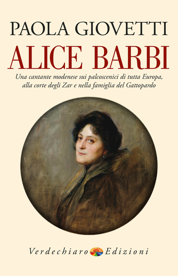 Alice Barbi - Una cantante modenese sui palcoscenici di tutta Europa alla corte degli Zar e nella famiglia del Gattopardo - cover