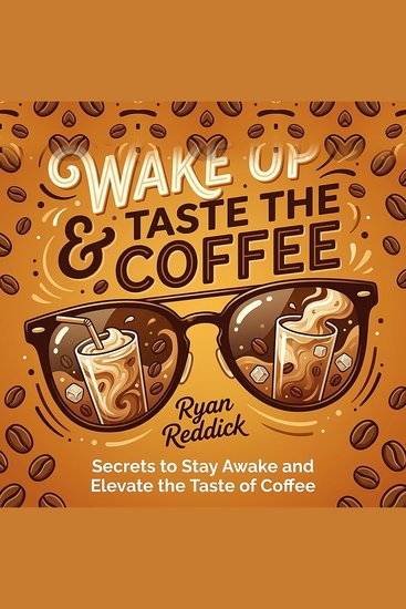 Wake Up & Taste the Coffee - Secrets to Stay Awake and Elevate the Taste of Coffee - cover