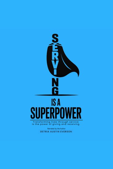 Serving is a Superpower - Transforming lives through service is the power of giving and receiving - cover