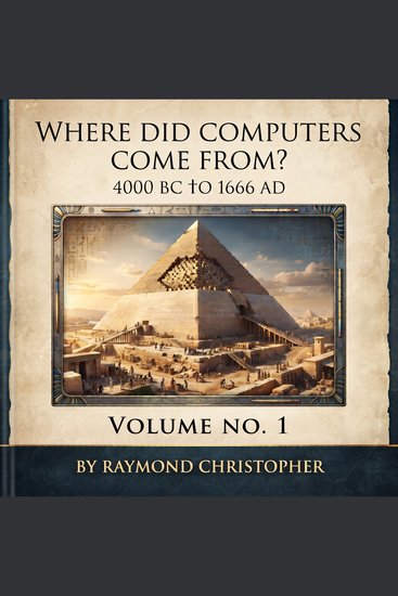Where Did Computers Come From? 4000 BC to 1666 AD Volume No1 - cover
