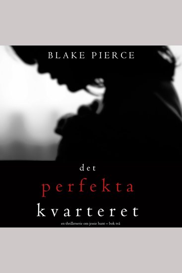 Det perfekta kvarteret (En thrillerserie om Jessie Hunt – Bok 2) - cover
