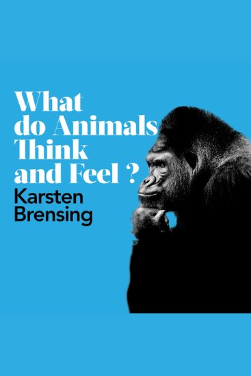 What Do Animals Think and Feel? - cover