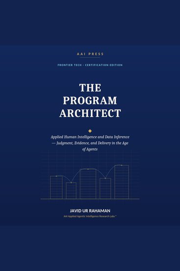 The Program Architect - Applied Human Intelligence and Data Inference — Judgment Evidence and Delivery in the Age of Agents - cover