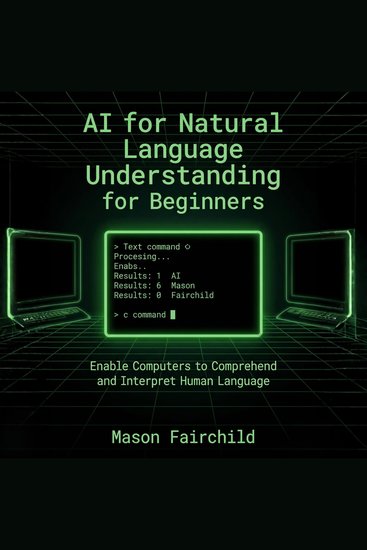 AI for Natural Language Understanding for Beginners - Enable Computers to Comprehend and Interpret Human Language - cover