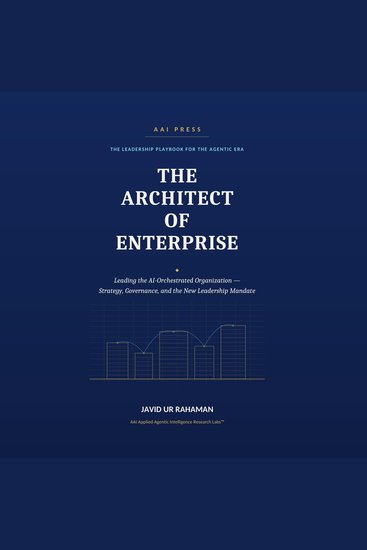 The Architect of Enterprise - Leading the AI-Orchestrated Organization — Strategy Governance and the New Leadership Mandate - cover