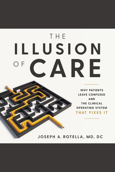 The Illusion of Care - Why Patients Leave Confused and The Clinical Operating System That Fixes It - cover